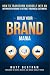 Build Your Brand Mania: How to Transform Yourself Into an Authoritative Brand That Will Attract Your Ideal Customers