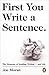 First You Write a Sentence.: The Elements of Reading, Writing … and Life.