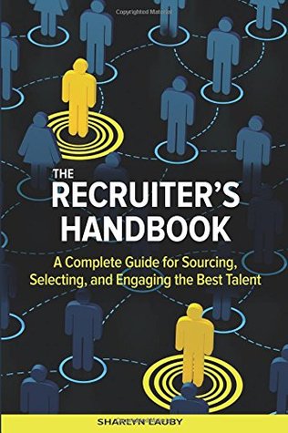 The Recruiter’s Handbook: A Complete Guide for Sourcing, Selecting, and Engaging the Best Talent (Paperback)