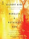 Beneath a Ruthless Sun by Gilbert King Beneath a Ruthless Sun by Gilbert King
