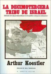 La decimotercera tribu de Israel; Historia del origen turco-jázaro de los judíos europeos askenaces