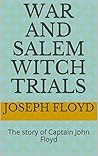 War and Salem Witch Trials : The story of Captain John Floyd