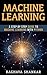 Machine Learning: A Step By Step Guide To Machine Learning with Python and algorithms for beginners