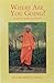 Where Are You Going? A Guide to the Spiritual Journey