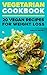 Vegetarian Cookbook: 20 Veg...