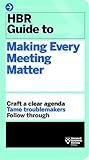 HBR Guide to Making Every Meeting Matter