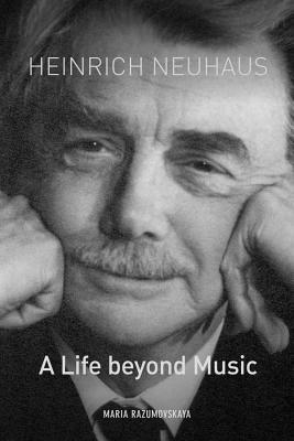 Heinrich Neuhaus: A Life beyond Music (Eastman Studies in Music, 148)