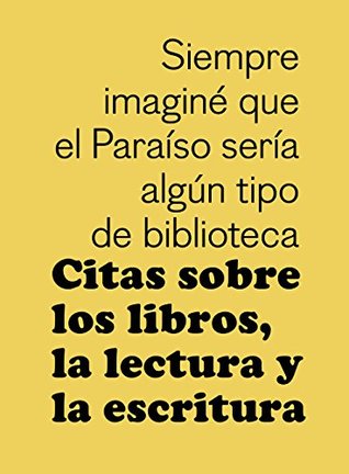 Citas sobre los libros, la lectura y la escritura (Spanish Edition)