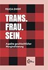 Trans. Frau. Sein. Aspekte geschlechtlicher Marginalisierung by Felicia Ewert