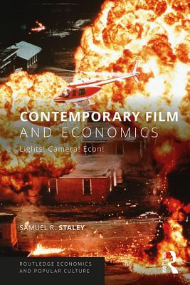 Contemporary Film and Economics: Lights! Camera! Econ! (Routledge Economics and Popular Culture Series)
