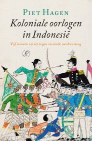 Koloniale oorlogen in Indonesië: Vijf eeuwen verzet tegen vreemde overheersing (Hardcover)