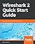 Wireshark 2 Quick Start Guide: Secure your network through protocol analysis