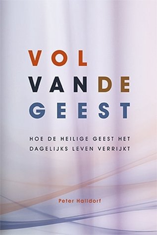 Vol van de Geest. Hoe de Heilige Geest het dageliijks leven verrijkt