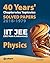 40 Years' Chapterwise Topicwise Solved Papers (2018-1979) IIT JEE Physics