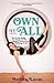 Own It All: How to Stop Waiting for Change and Start Creating It. Because Your Life Belongs to You. (Entrepreneurs, GirlBoss, Women in Business, for Fans of You Are a Badass)