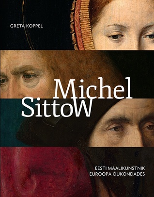 Michel Sittow. Eesti maalikunstnik Euroopa õukondades (Paperback)