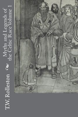 Myths and Legends of the Celtic Race Volume 1