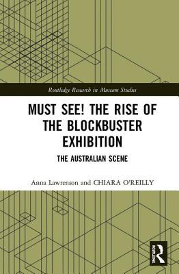 The Rise of the Must-See Exhibition (Routledge Research in Museum Studies)