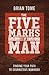 The Five Marks of a Man: Finding Your Path to Courageous Manhood
