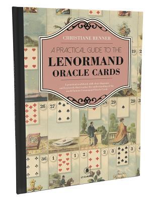 A Practical Guide to the Lenormand Oracle Cards