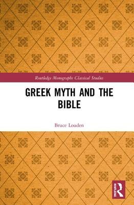 Greek Myth and the Bible (Routledge Monographs in Classical Studies)