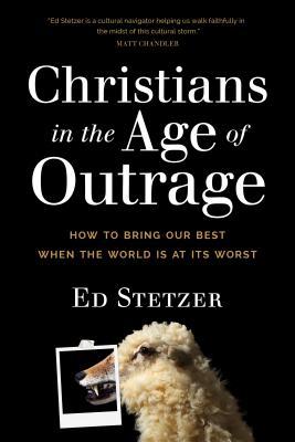 Christians in the Age of Outrage: How to Bring Our Best When the World Is at Its Worst (Paperback)
