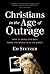 Christians in the Age of Outrage: How to Bring Our Best When the World Is at Its Worst
