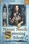Spinning Silver by Naomi Novik Spinning Silver by Naomi Novik