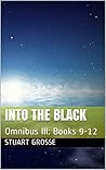 Into the Black: Omnibus III: Books 9-12 (Into the Black Omnibus Book 3) Into the Black: Omnibus III: Books 9-12 (Into the Black Omnibus Book 3)