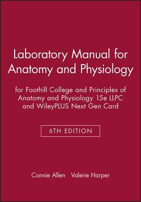 Laboratory Manual for Anatomy and Physiology 6e for Foothill College and Principles of Anatomy and Physiology 15e LLPC and WileyPLUS Next Gen Card