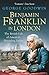 Benjamin Franklin in London: The British Life of America's Founding Father