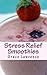 Stress Relief Smoothies by Grace Lawrence