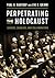 Perpetrating the Holocaust: Leaders, Enablers, and Collaborators
