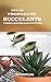 How to Propagate Succulents...