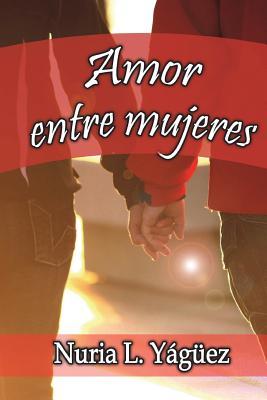 Amor entre mujeres: Nada de amor entre costuras, nada de amor entre jefes, aqui encontraras amor de mujeres que aman a mujeres. (Spanish Edition)