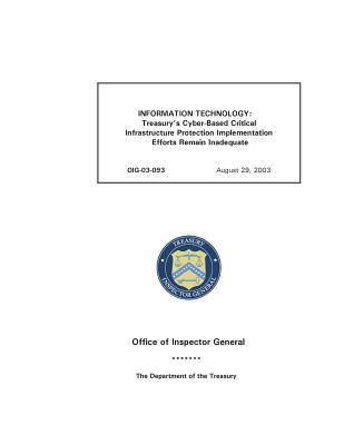 Information Technology: Treasury's Cyber-Based Critical Infrastructure Protection Implementation Efforts Remain Inadequate.