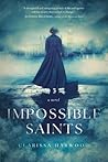 Impossible Saints by Clarissa Harwood Impossible Saints by Clarissa Harwood