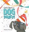 Let's Have a Dog Party by Mikela Prevost