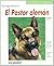 El pastor alemán: Cómo cuidarle y educarle (Tus amigos los animales) (Spanish Edition)