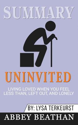 Summary: Uninvited: Living Loved When You Feel Less Than, Left Out and Lonely