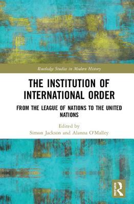 The Institution of International Order (Routledge Studies in Modern History)