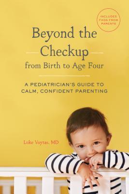 Beyond the Checkup from Birth to Age Four: A Pediatrician's Guide to Calm, Confident Parenting (Paperback)
