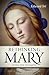 Rethinking Mary in the New Testament: What the Bible Tells Us about the Mother of the Messiah