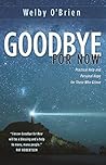 Goodbye for Now: Practical Help and Personal Hope for Those Who Grieve