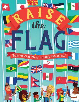 Raise the Flag: Terrific flag facts, stories, and trivia! (Paperback)