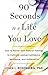 90 Seconds to a Life You Love: How to Master Your Difficult Feelings to Cultivate Lasting Confidence, Resilience, and Authenticity