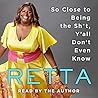 So Close to Being the Sh*t, Y’all Don’t Even Know by Retta