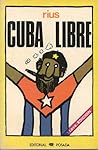 Cuba libre: Apuntes de un viaje al socialismo cubano Cuba libre: Apuntes de un viaje al socialismo cubano