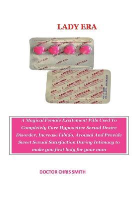 Lady Era: A Magical Excitment Pils Use to Completely Cure Hypoactive Sexual Desire Disorder, Increase Libido and Provide Sweet Sexual Satisfaction During Intimacy