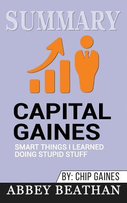 Summary: Capital Gaines: Smart Things I Learned Doing Stupid Stuff